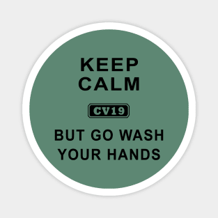 Keep Calm But Go Wash Your Hands Magnet